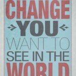 be-the-change-you-want-to-see-in-the-world